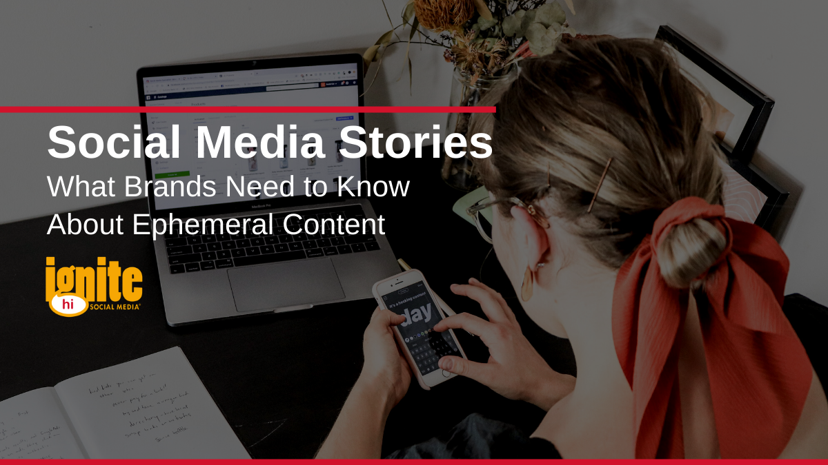 Social Media Stories: What Brands Need to Know About Ephemeral Content
